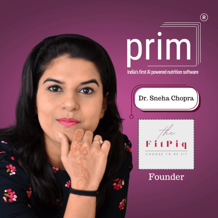 Best Nutritionist Software in India, PRIM Revolutionised Fitpiq - Dr. Sneha Chopra's Diet & Nutrition Practice!