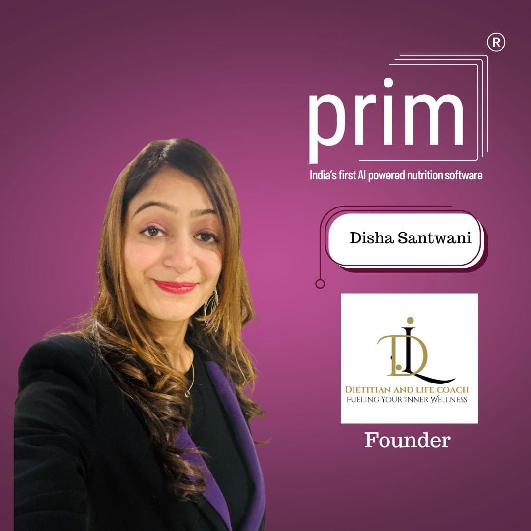 PRIM Spotlight: Dietician Disha Santwani – Merging Traditional Wisdom with Modern Nutrition Tech